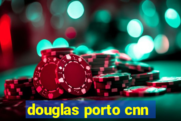 douglas porto cnn